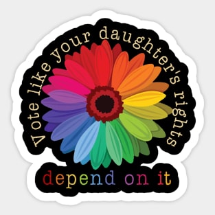 Vote Like Your Daughter's Rights Depend on It Sticker